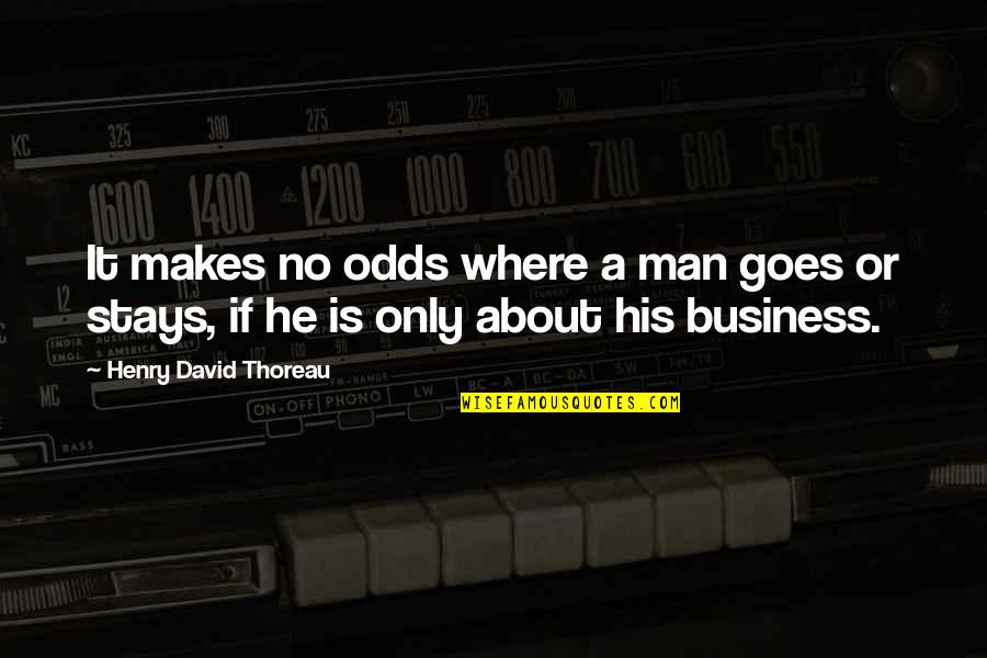 A Man's Integrity Quotes By Henry David Thoreau: It makes no odds where a man goes