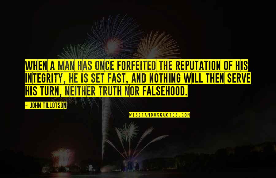 A Man's Integrity Quotes By John Tillotson: When a man has once forfeited the reputation