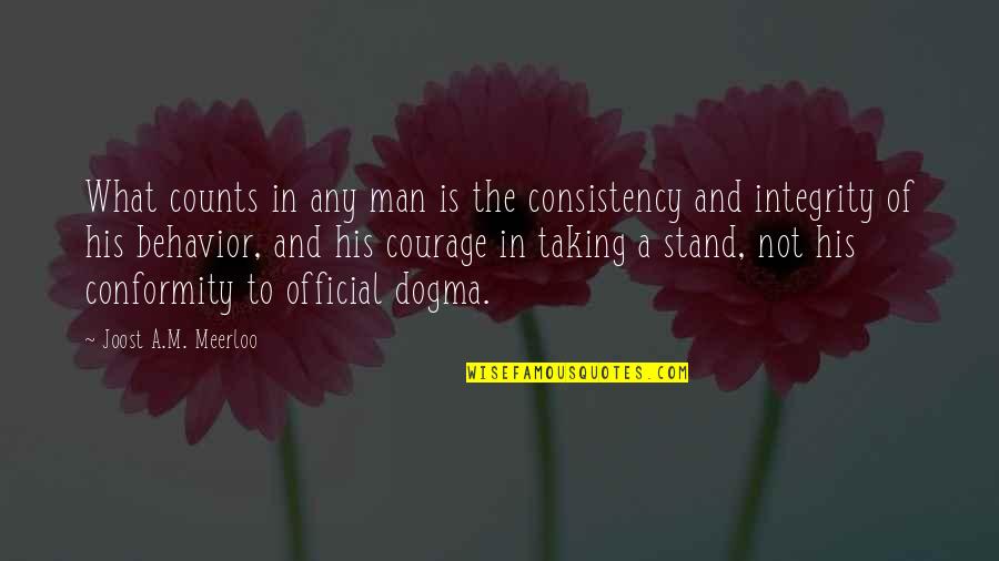 A Man's Integrity Quotes By Joost A.M. Meerloo: What counts in any man is the consistency