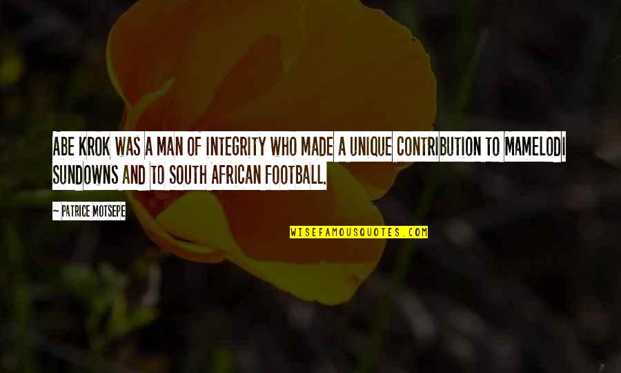 A Man's Integrity Quotes By Patrice Motsepe: Abe Krok was a man of integrity who