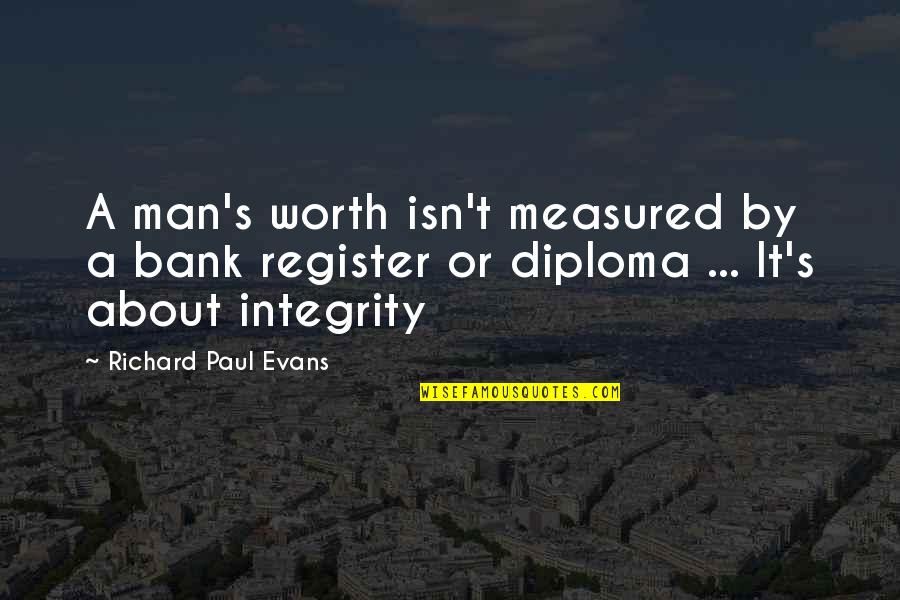 A Man's Integrity Quotes By Richard Paul Evans: A man's worth isn't measured by a bank