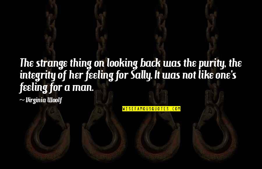 A Man's Integrity Quotes By Virginia Woolf: The strange thing on looking back was the