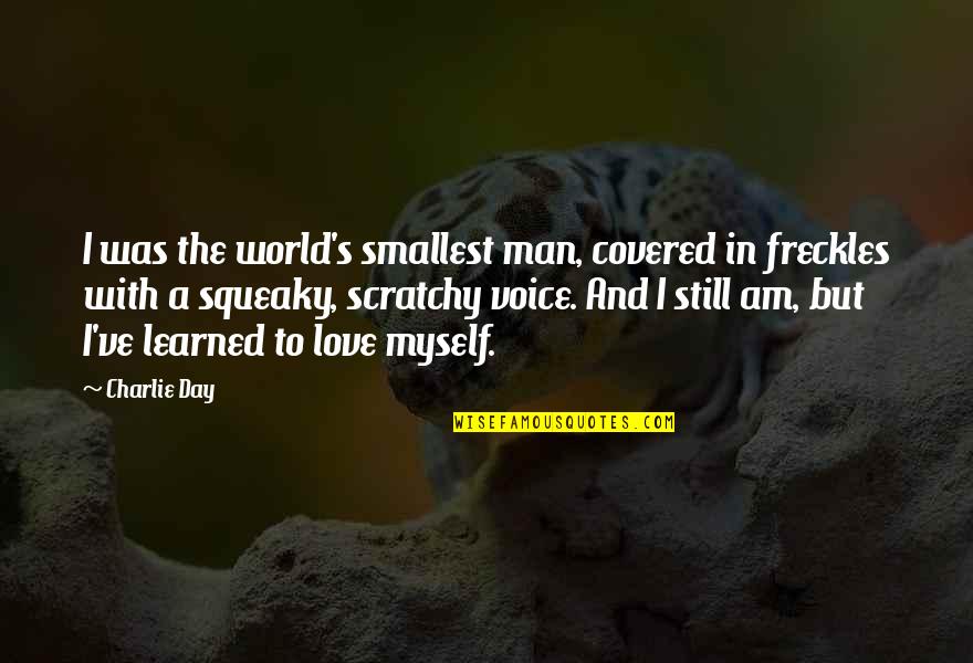 A Man's Love Quotes By Charlie Day: I was the world's smallest man, covered in