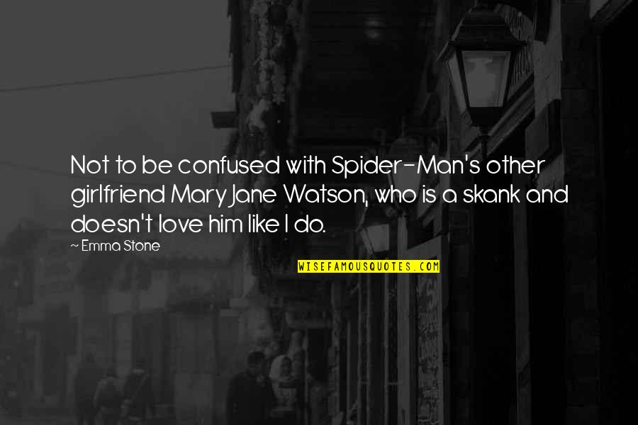 A Man's Love Quotes By Emma Stone: Not to be confused with Spider-Man's other girlfriend