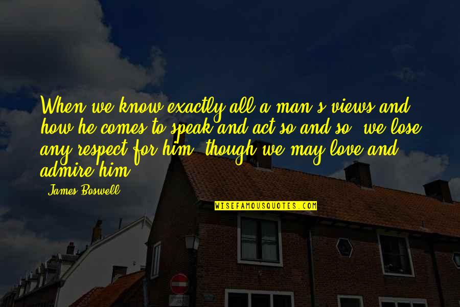 A Man's Love Quotes By James Boswell: When we know exactly all a man's views