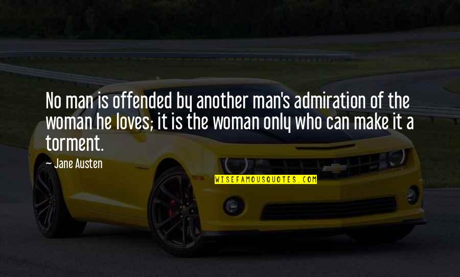 A Man's Love Quotes By Jane Austen: No man is offended by another man's admiration