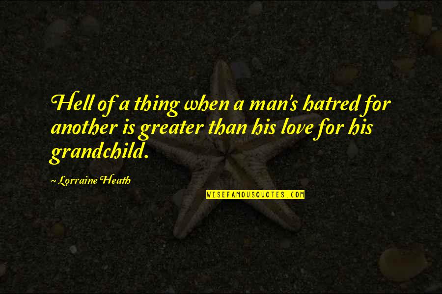 A Man's Love Quotes By Lorraine Heath: Hell of a thing when a man's hatred