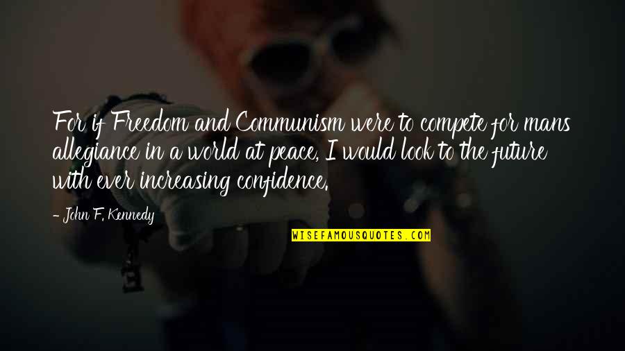 A Mans Peace Quotes By John F. Kennedy: For if Freedom and Communism were to compete A Mans Peace Quotes By John F. Kennedy: For if Freedom and Communism were to compete