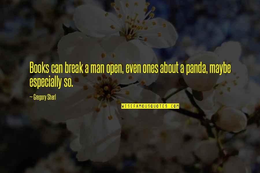 A Man's Tears Quotes By Gregory Sherl: Books can break a man open, even ones