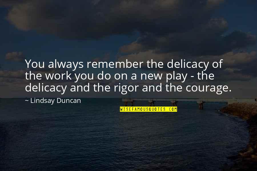 A Man's Truck Quotes By Lindsay Duncan: You always remember the delicacy of the work