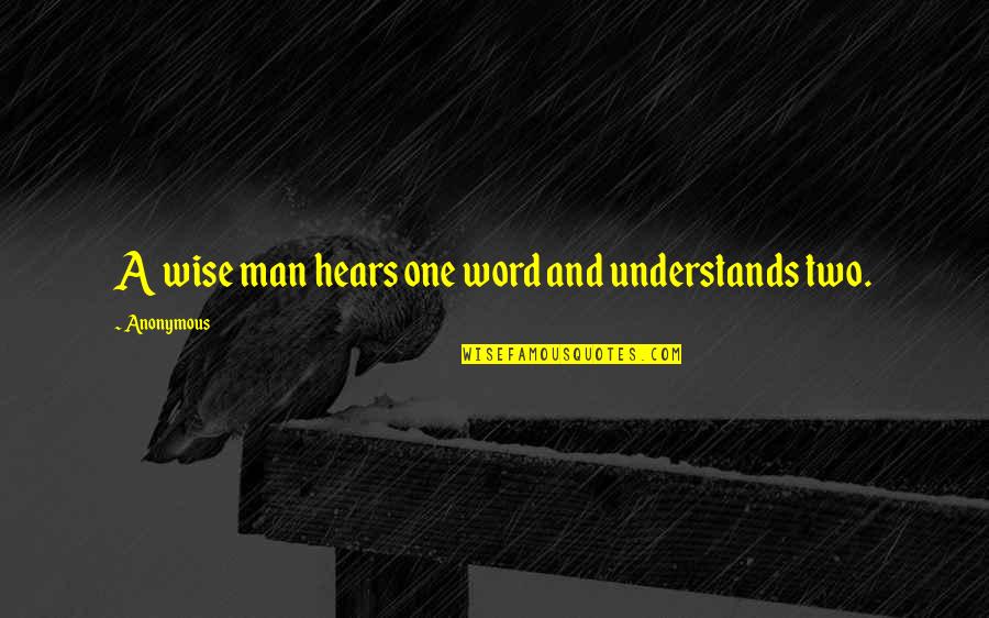 A Man's Word Quotes By Anonymous: A wise man hears one word and understands