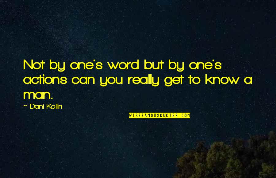 A Man's Word Quotes By Dani Kollin: Not by one's word but by one's actions