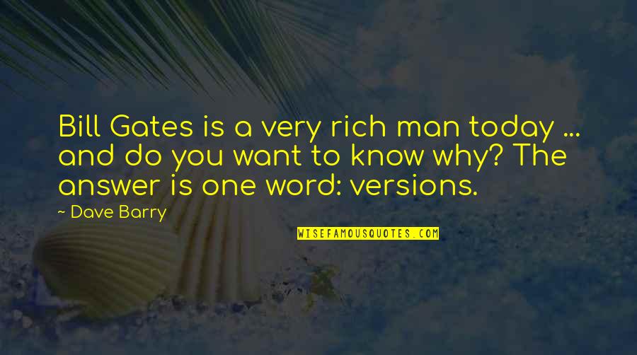 A Man's Word Quotes By Dave Barry: Bill Gates is a very rich man today