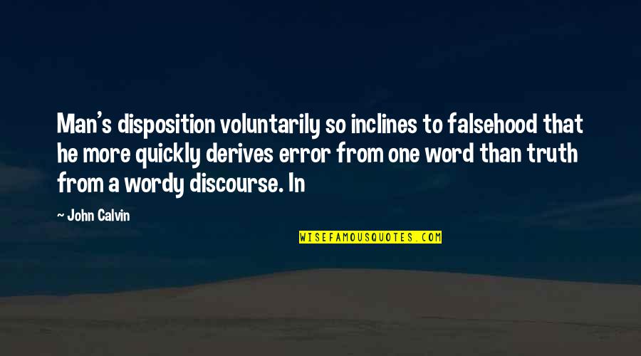 A Man's Word Quotes By John Calvin: Man's disposition voluntarily so inclines to falsehood that