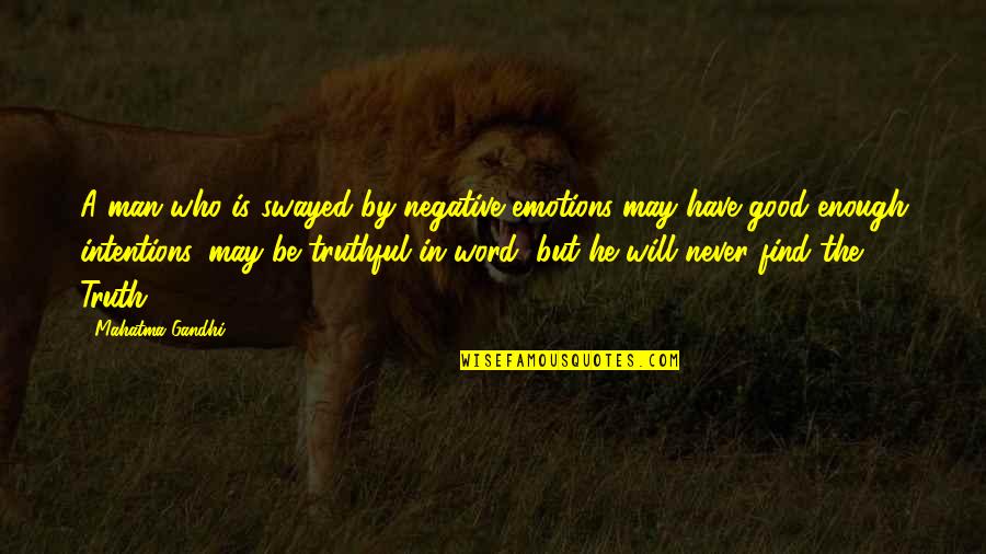A Man's Word Quotes By Mahatma Gandhi: A man who is swayed by negative emotions