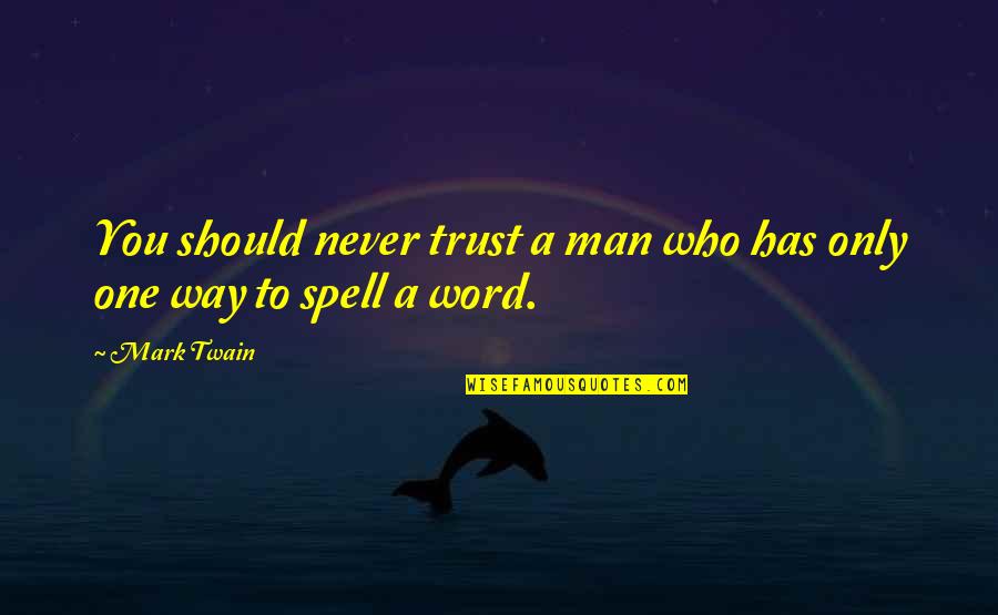 A Man's Word Quotes By Mark Twain: You should never trust a man who has