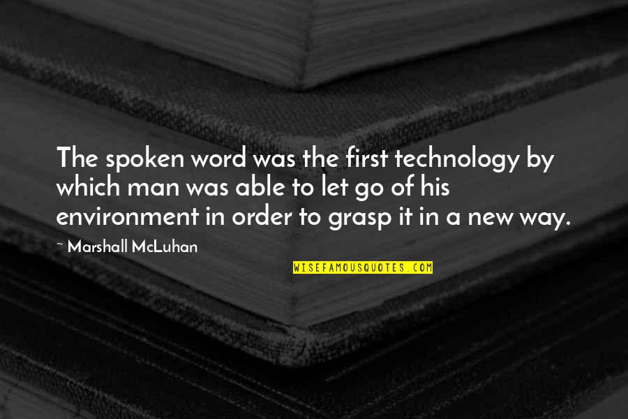 A Man's Word Quotes By Marshall McLuhan: The spoken word was the first technology by