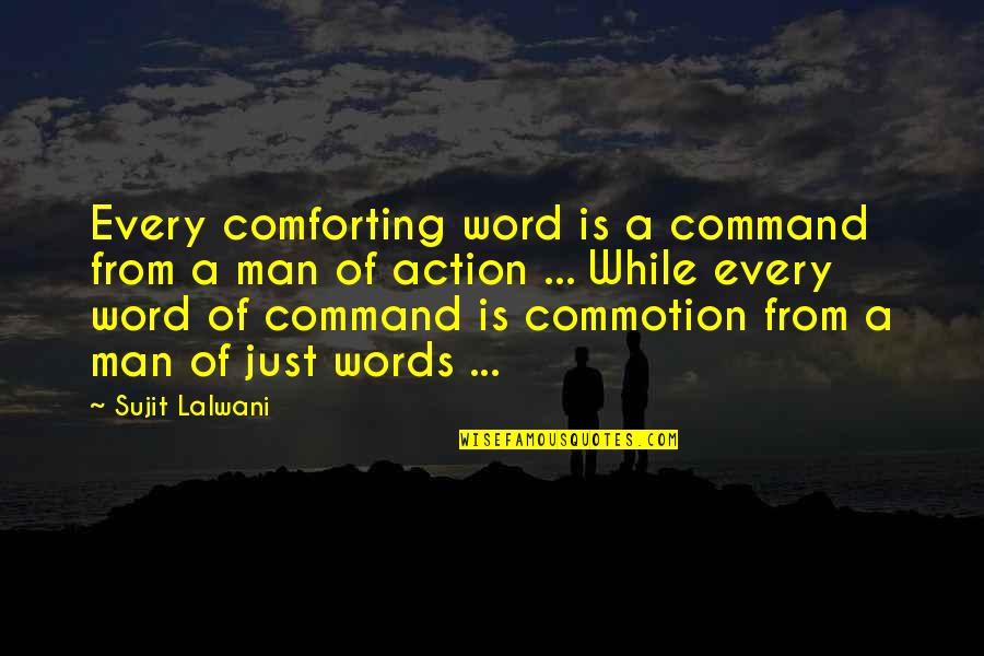 A Man's Word Quotes By Sujit Lalwani: Every comforting word is a command from a