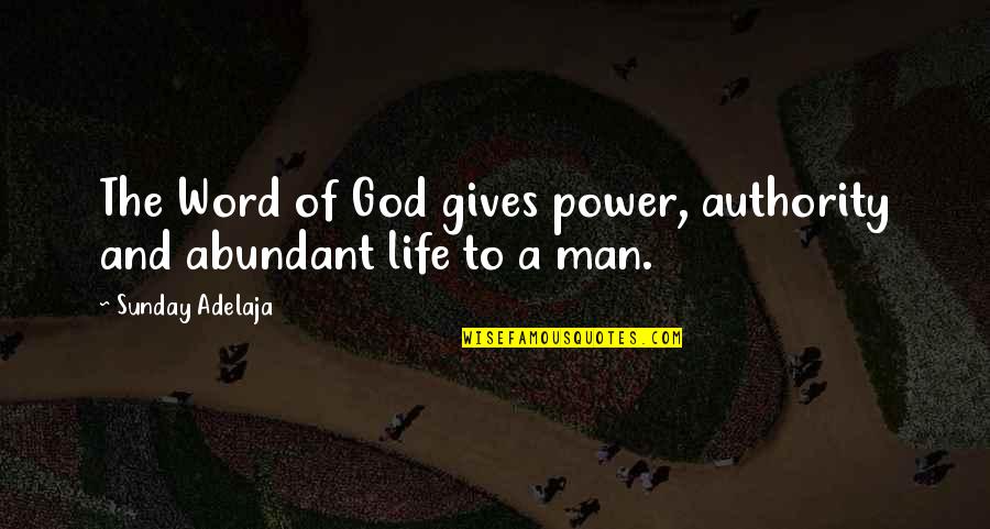 A Man's Word Quotes By Sunday Adelaja: The Word of God gives power, authority and