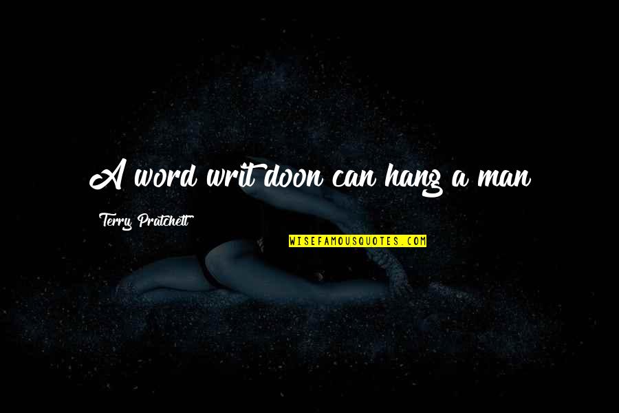 A Man's Word Quotes By Terry Pratchett: A word writ doon can hang a man