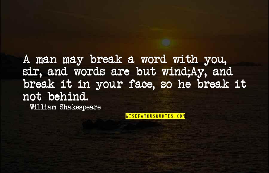 A Man's Word Quotes By William Shakespeare: A man may break a word with you,
