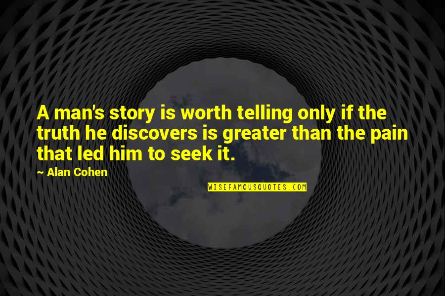 A Man's Worth Quotes By Alan Cohen: A man's story is worth telling only if