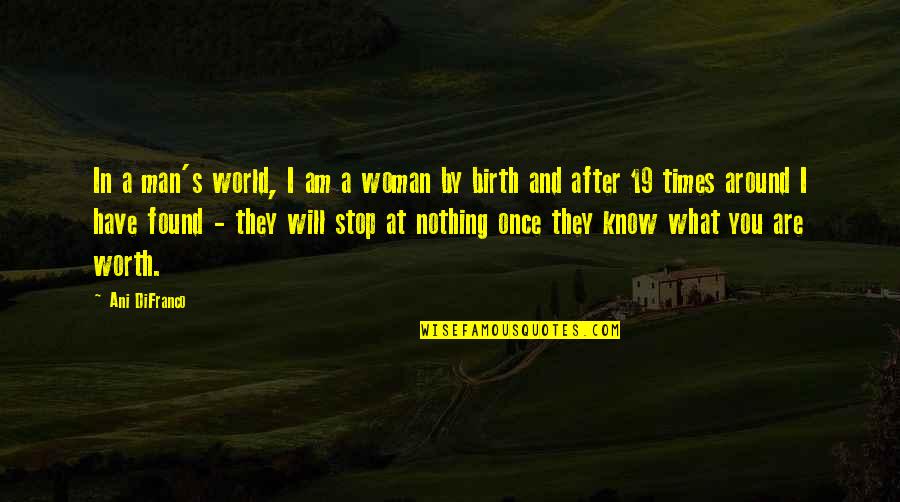 A Man's Worth Quotes By Ani DiFranco: In a man's world, I am a woman