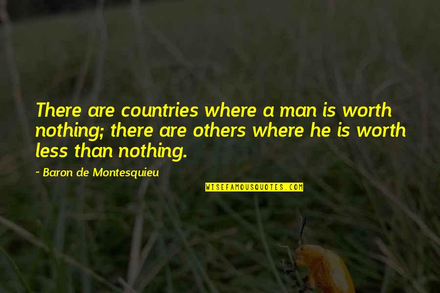 A Man's Worth Quotes By Baron De Montesquieu: There are countries where a man is worth