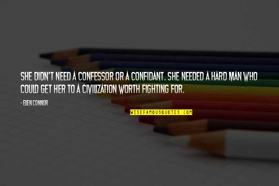 A Man's Worth Quotes By Ellen Connor: She didn't need a confessor or a confidant.