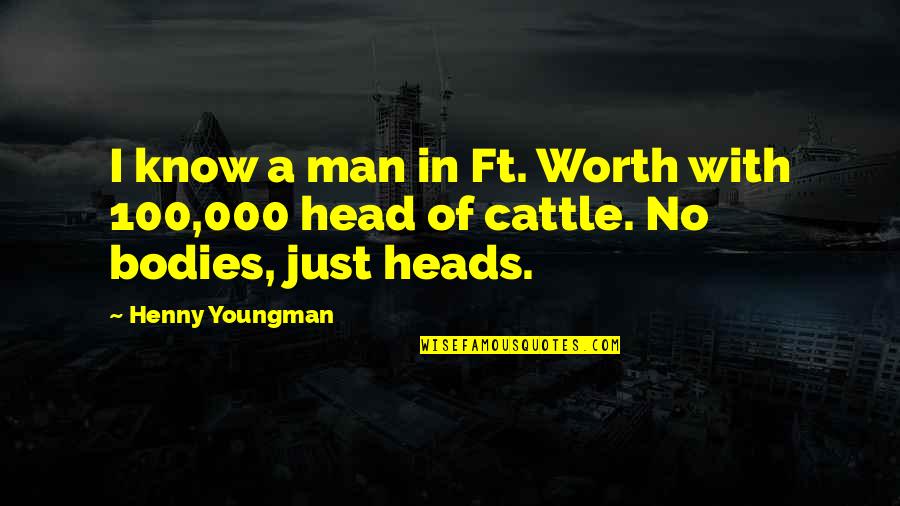 A Man's Worth Quotes By Henny Youngman: I know a man in Ft. Worth with