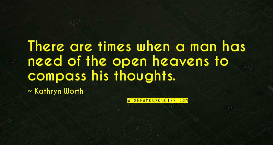 A Man's Worth Quotes By Kathryn Worth: There are times when a man has need