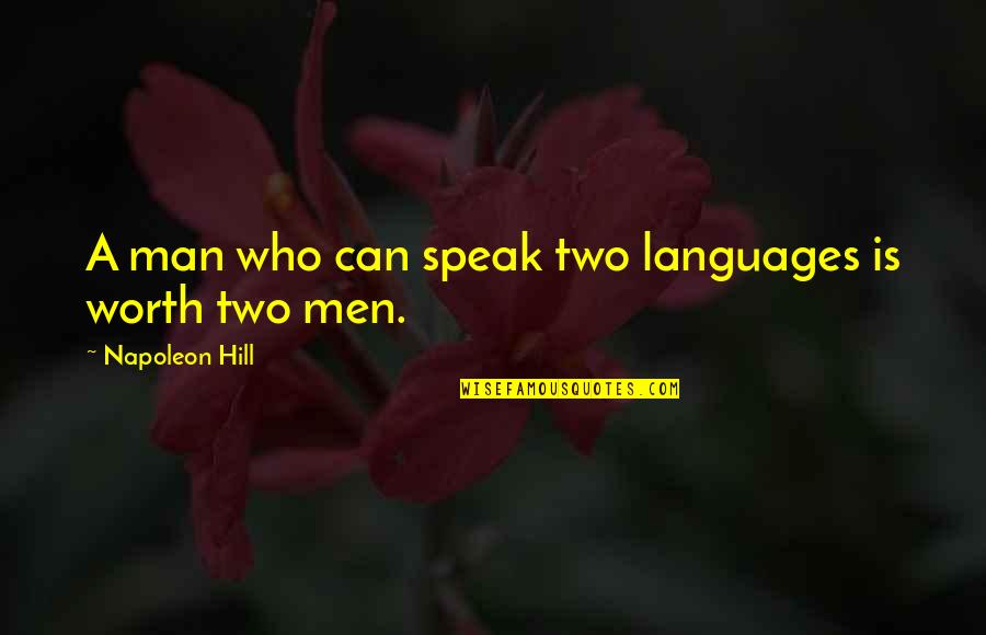 A Man's Worth Quotes By Napoleon Hill: A man who can speak two languages is