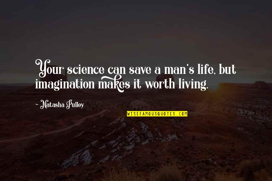 A Man's Worth Quotes By Natasha Pulley: Your science can save a man's life, but