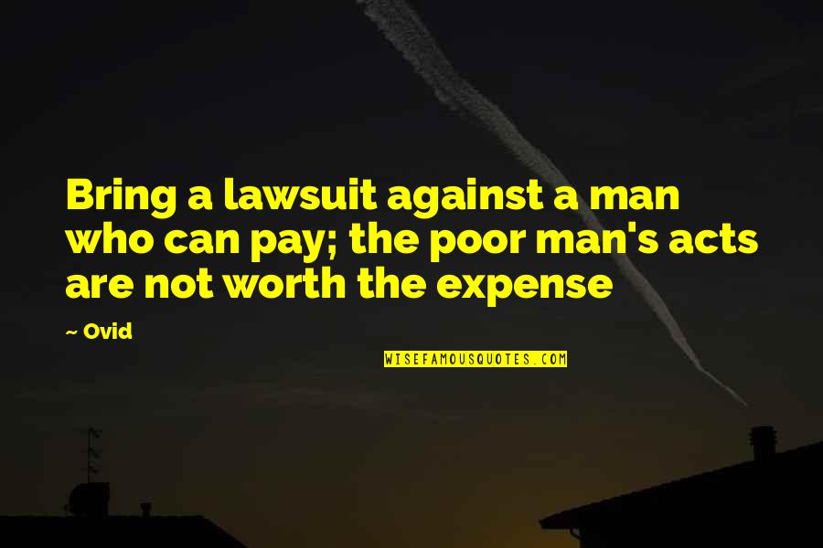 A Man's Worth Quotes By Ovid: Bring a lawsuit against a man who can