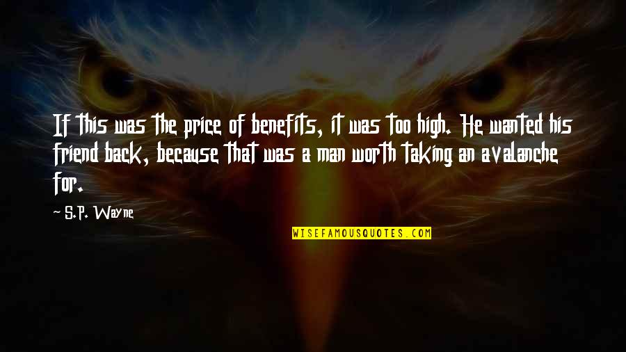 A Man's Worth Quotes By S.P. Wayne: If this was the price of benefits, it