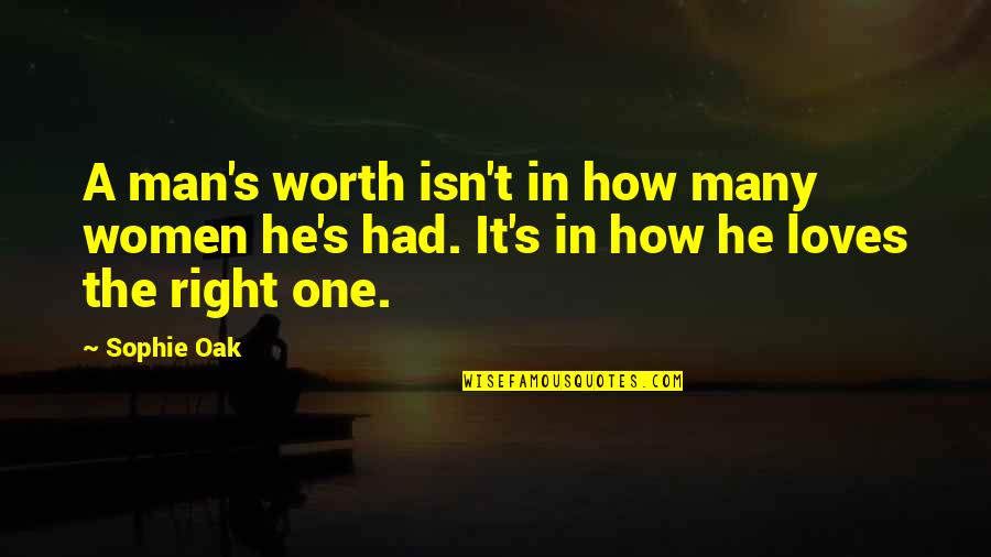 A Man's Worth Quotes By Sophie Oak: A man's worth isn't in how many women