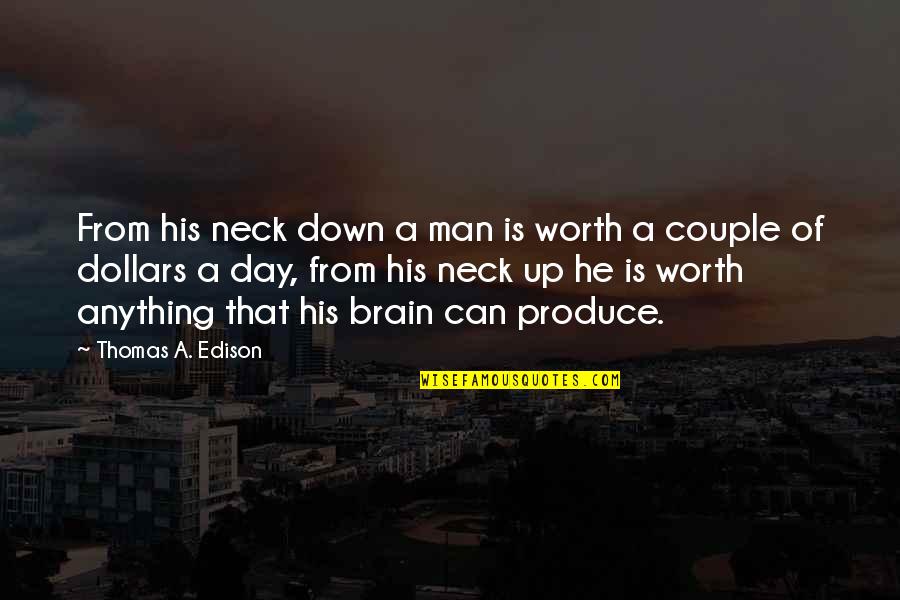 A Man's Worth Quotes By Thomas A. Edison: From his neck down a man is worth