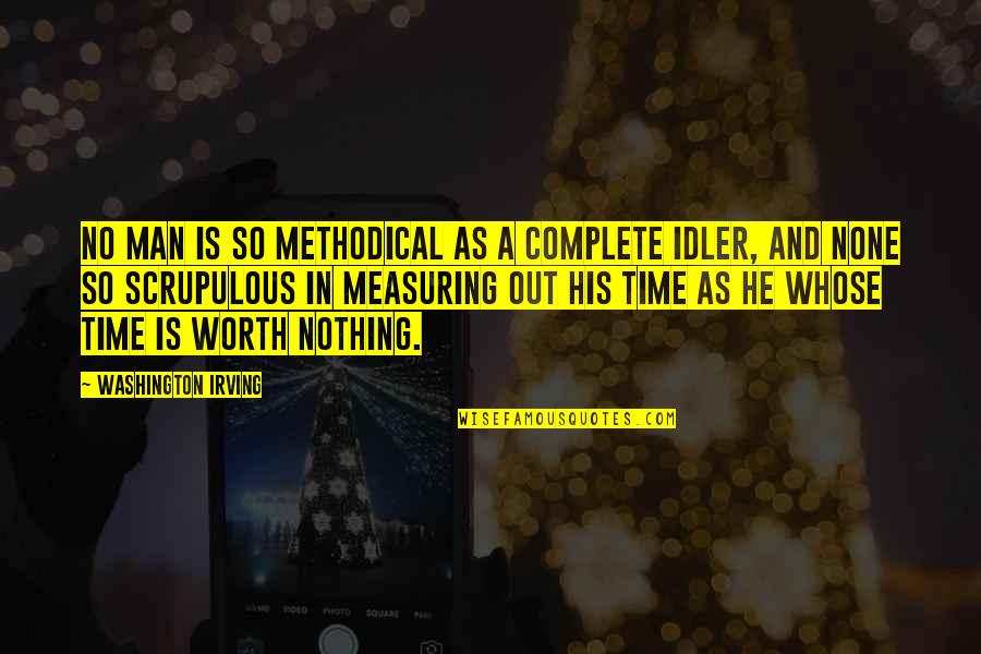 A Man's Worth Quotes By Washington Irving: No man is so methodical as a complete