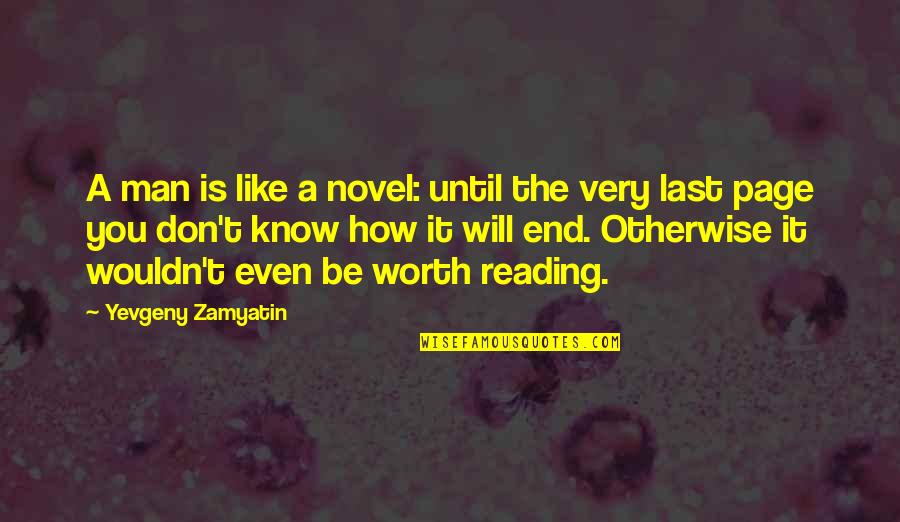 A Man's Worth Quotes By Yevgeny Zamyatin: A man is like a novel: until the