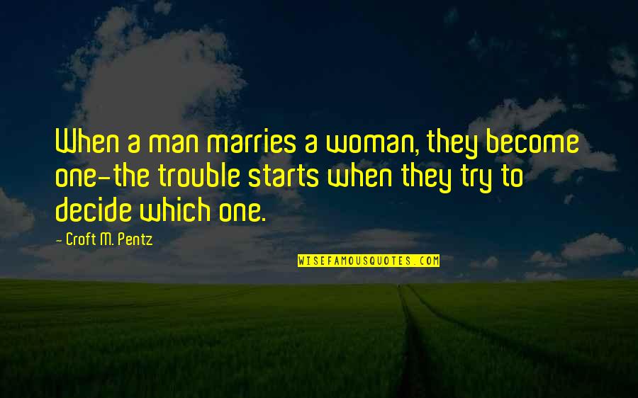 A Marriage In Trouble Quotes By Croft M. Pentz: When a man marries a woman, they become