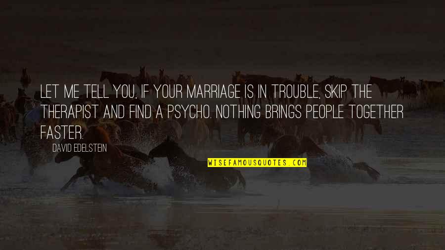 A Marriage In Trouble Quotes By David Edelstein: Let me tell you, if your marriage is