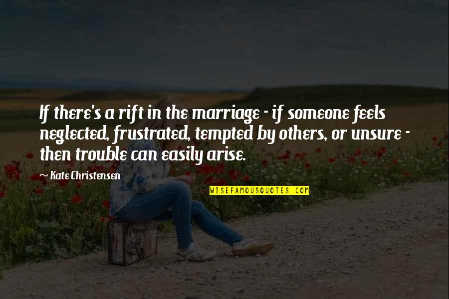 A Marriage In Trouble Quotes By Kate Christensen: If there's a rift in the marriage -