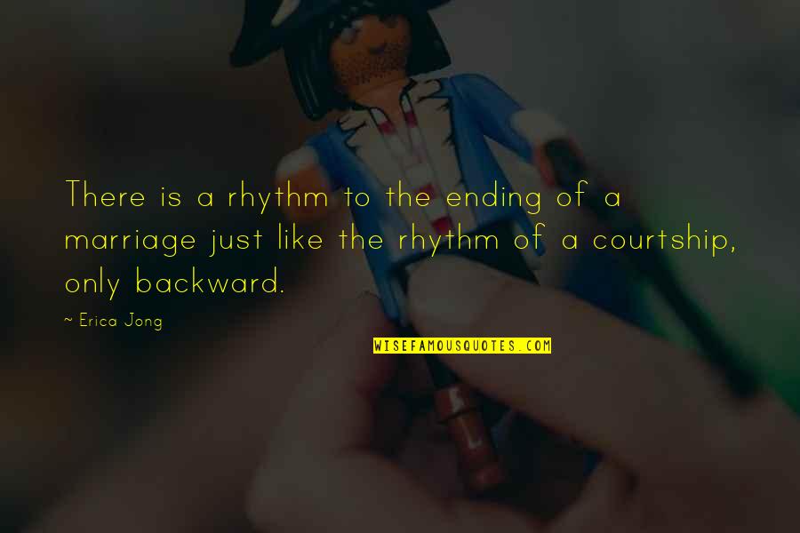 A Marriage Is Like A Quotes By Erica Jong: There is a rhythm to the ending of