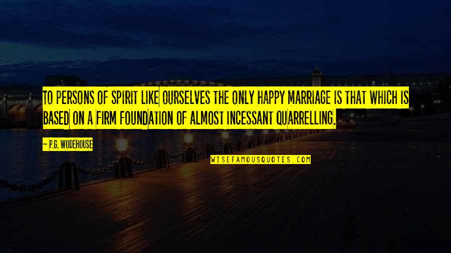 A Marriage Is Like A Quotes By P.G. Wodehouse: To persons of spirit like ourselves the only