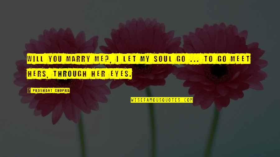 A Marriage Proposal Quotes By Prashant Chopra: Will you marry me?, I let my soul