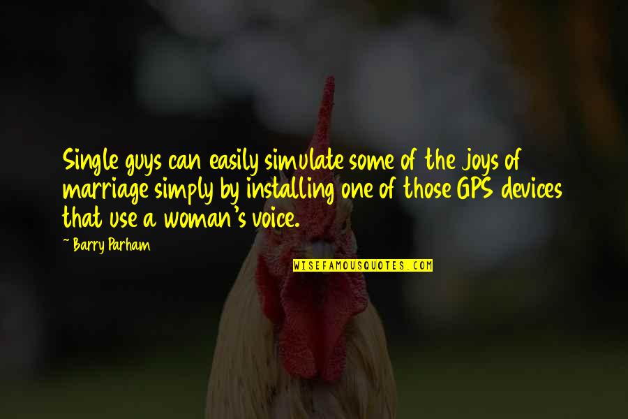 A Marriage Quotes By Barry Parham: Single guys can easily simulate some of the