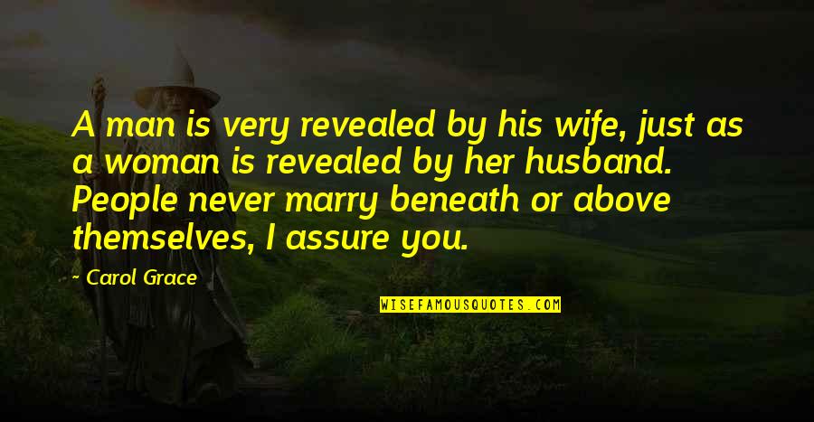 A Marriage Quotes By Carol Grace: A man is very revealed by his wife,