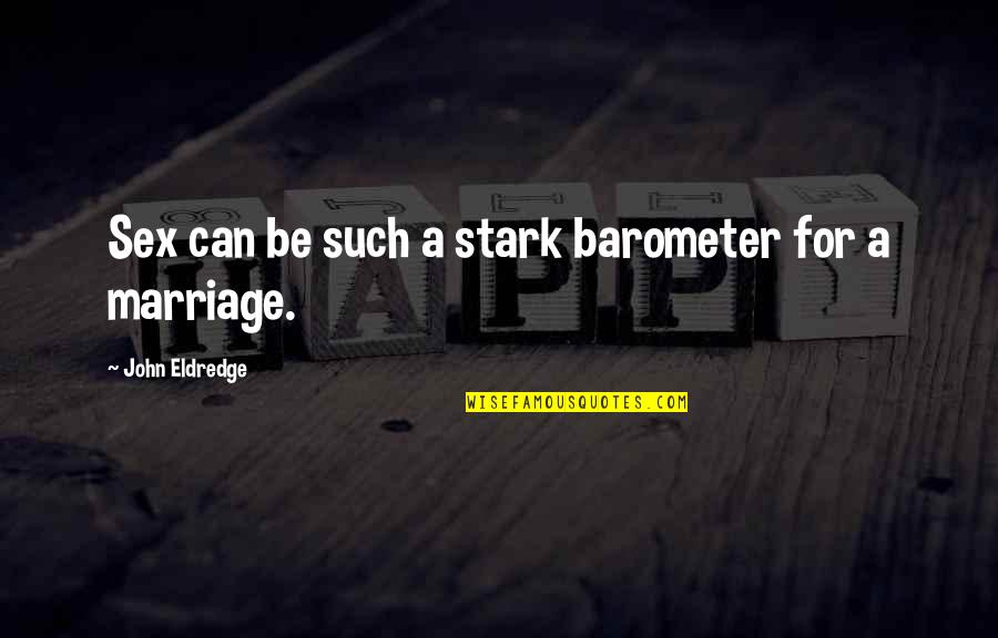 A Marriage Quotes By John Eldredge: Sex can be such a stark barometer for