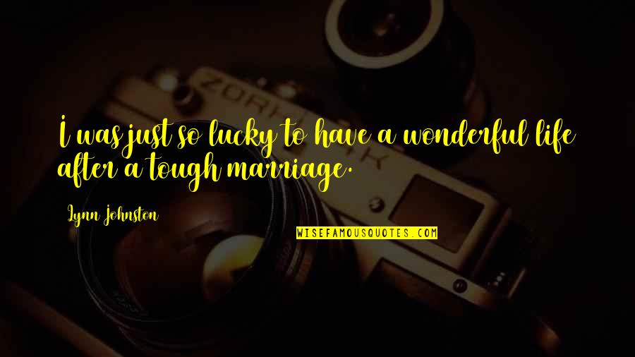 A Marriage Quotes By Lynn Johnston: I was just so lucky to have a