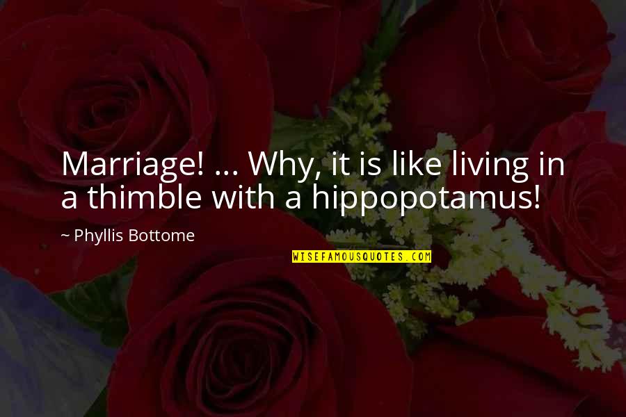 A Marriage Quotes By Phyllis Bottome: Marriage! ... Why, it is like living in
